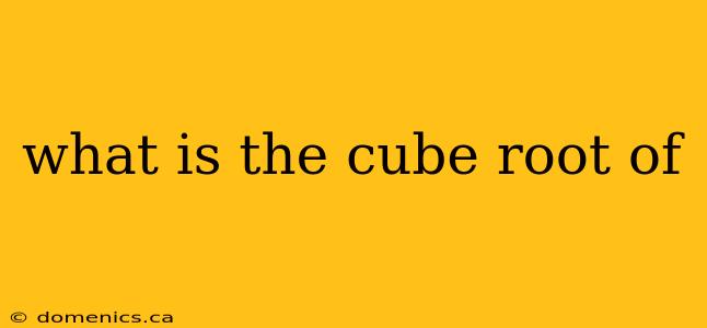 what is the cube root of