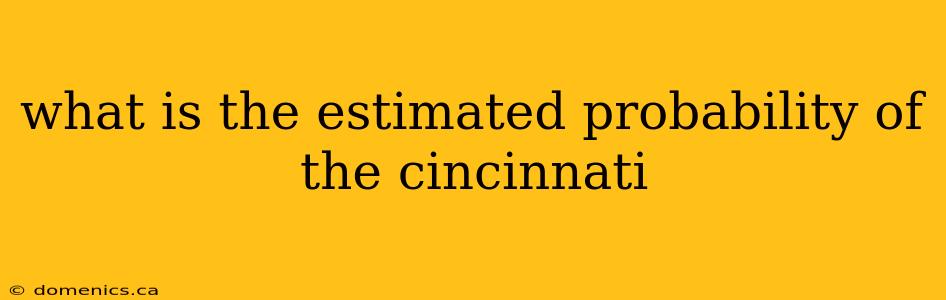 what is the estimated probability of the cincinnati