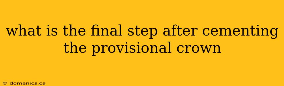 what is the final step after cementing the provisional crown