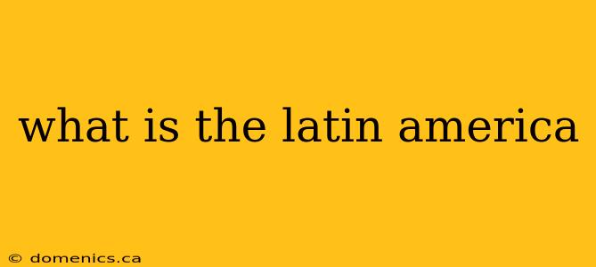 what is the latin america