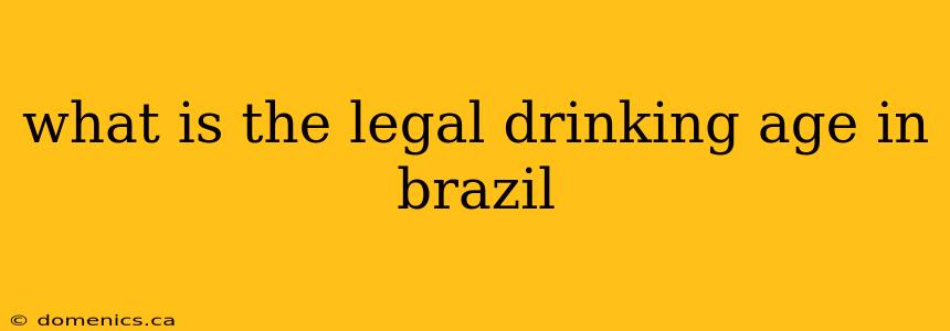 what is the legal drinking age in brazil