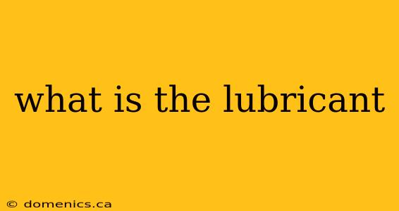 what is the lubricant