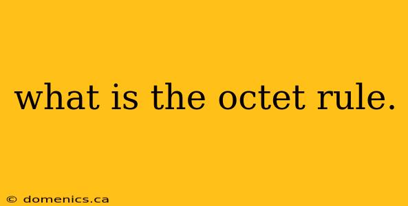 what is the octet rule.