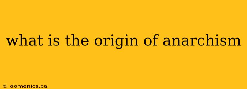 what is the origin of anarchism