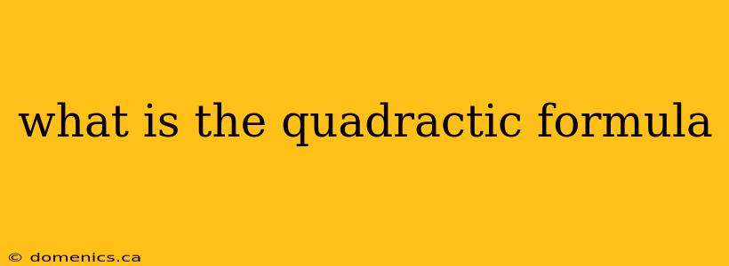 what is the quadractic formula