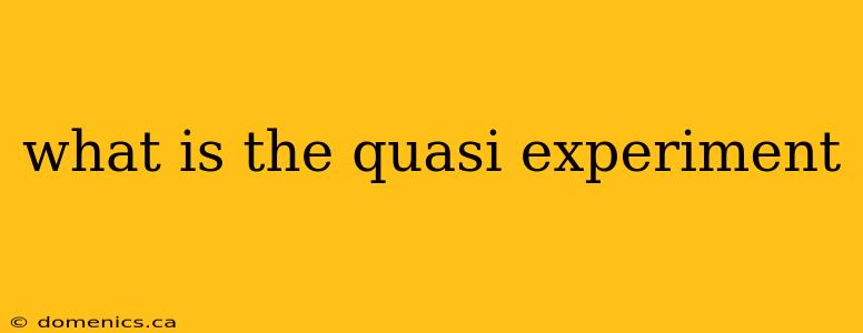 what is the quasi experiment