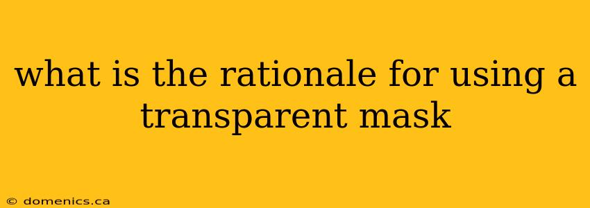 what is the rationale for using a transparent mask