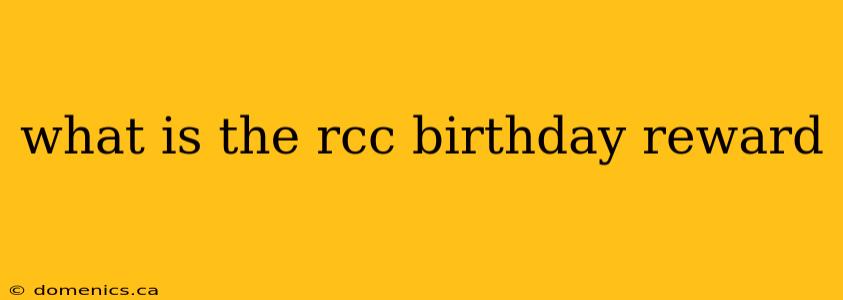 what is the rcc birthday reward