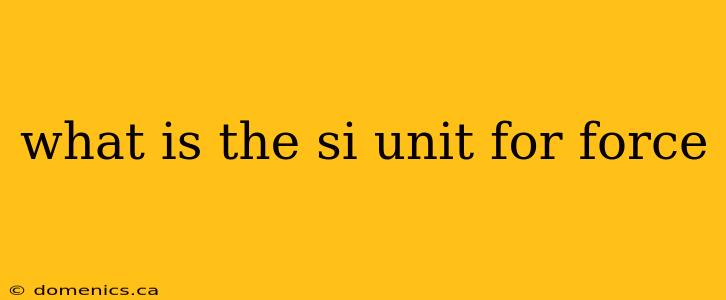 what is the si unit for force