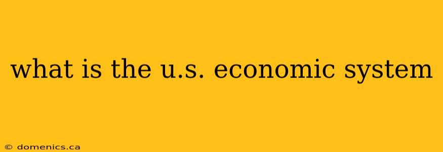 what is the u.s. economic system