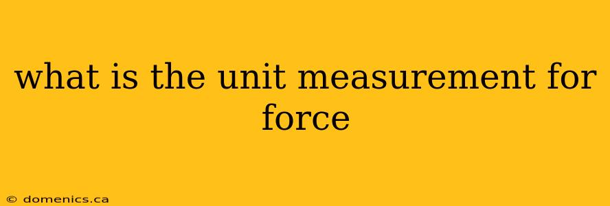 what is the unit measurement for force