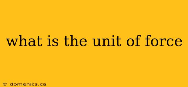 what is the unit of force