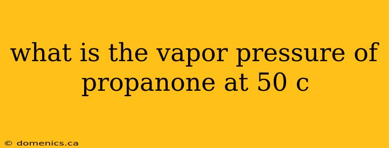 what is the vapor pressure of propanone at 50 c