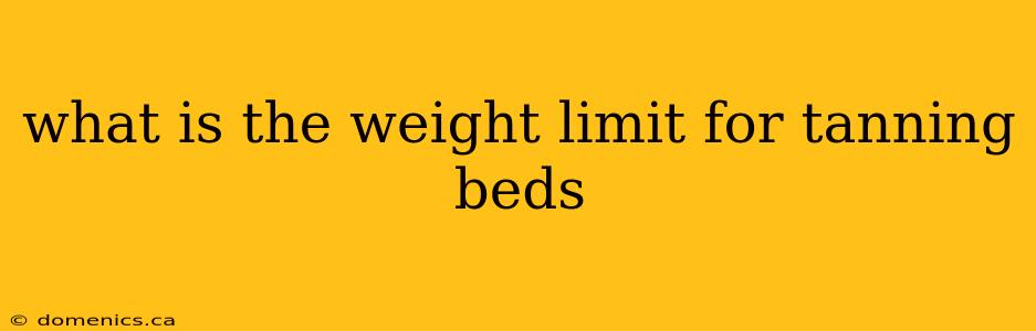 what is the weight limit for tanning beds