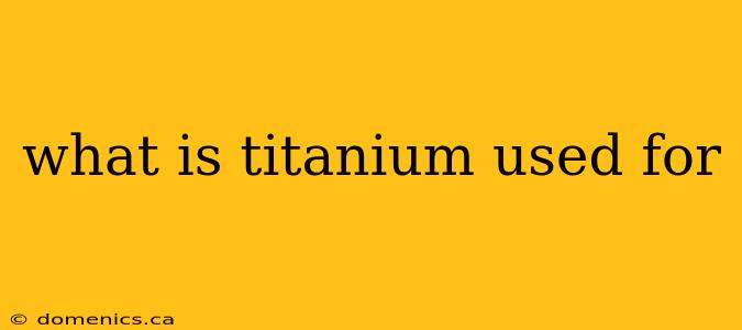 what is titanium used for