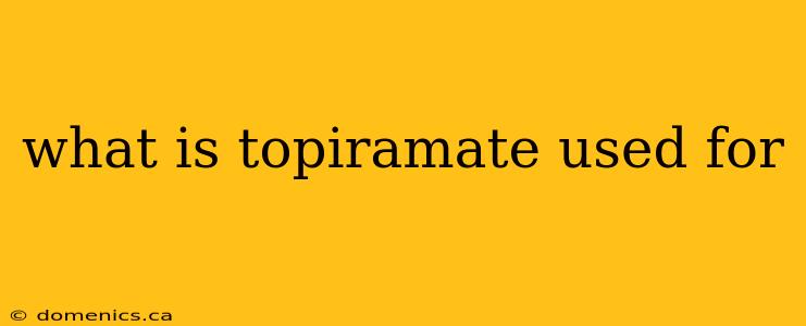 what is topiramate used for