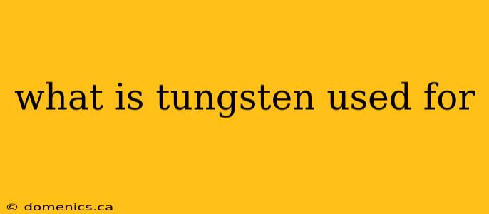 what is tungsten used for