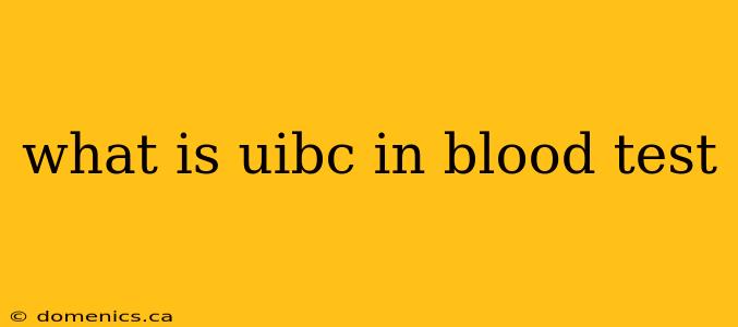 what is uibc in blood test