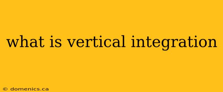 what is vertical integration