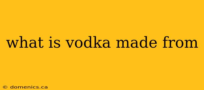 what is vodka made from