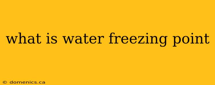 what is water freezing point