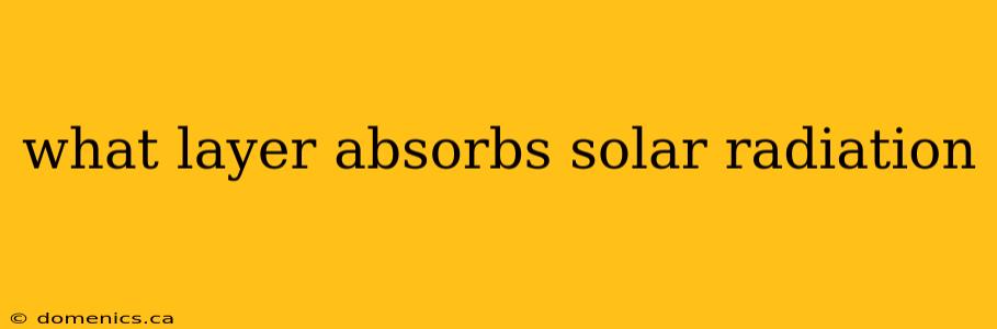 what layer absorbs solar radiation