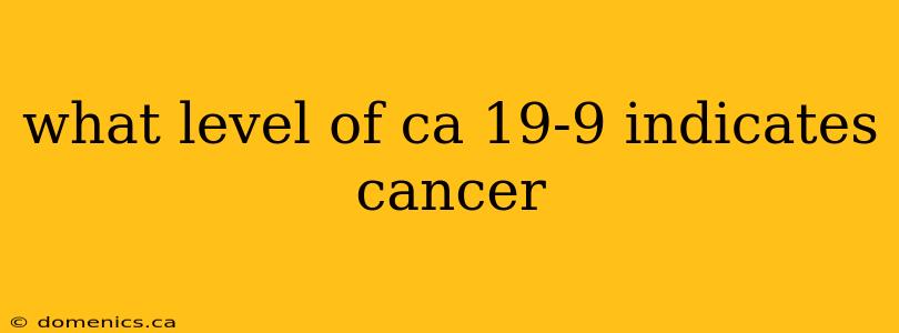 what level of ca 19-9 indicates cancer