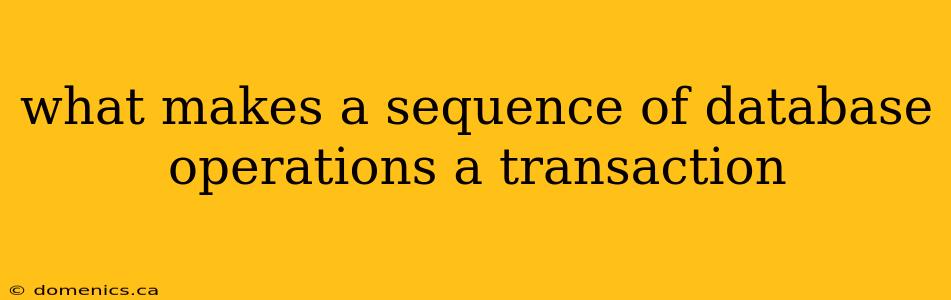 what makes a sequence of database operations a transaction