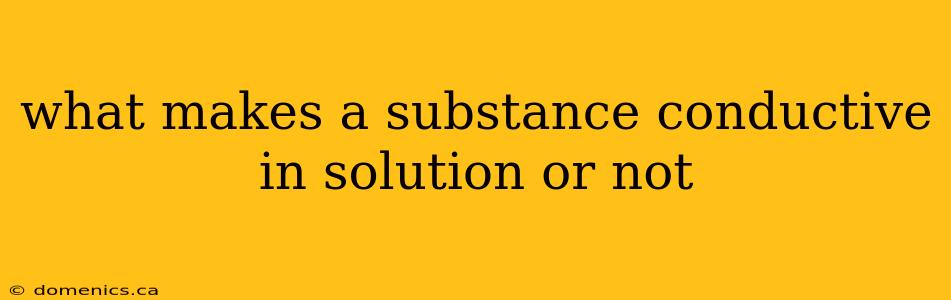 what makes a substance conductive in solution or not