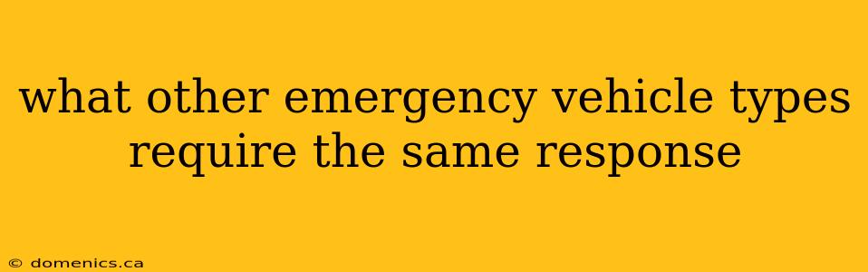 what other emergency vehicle types require the same response