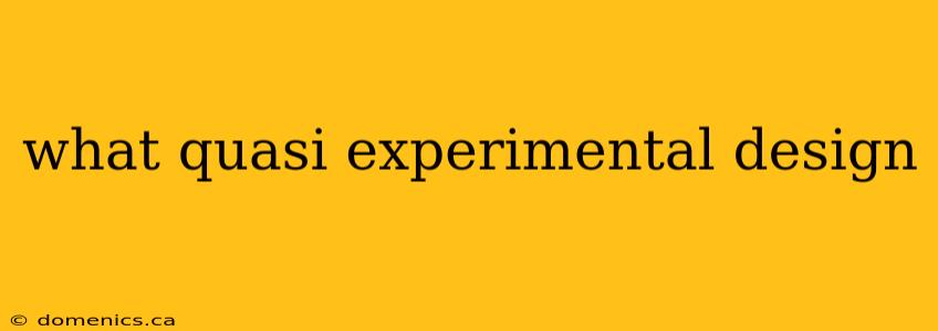 what quasi experimental design