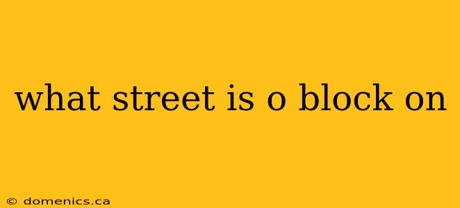 what street is o block on