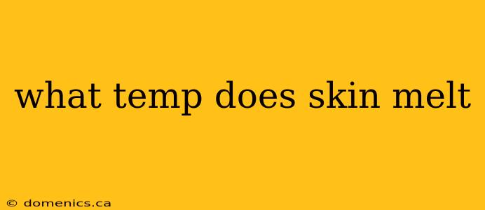 what temp does skin melt