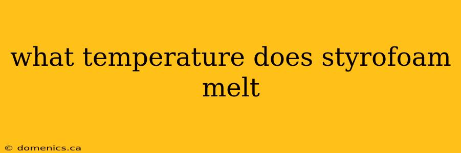 what temperature does styrofoam melt