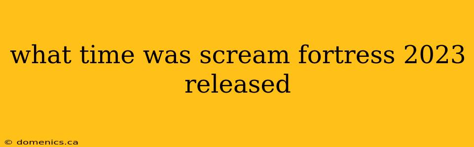 what time was scream fortress 2023 released