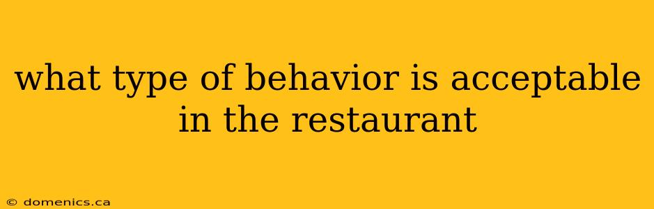 what type of behavior is acceptable in the restaurant