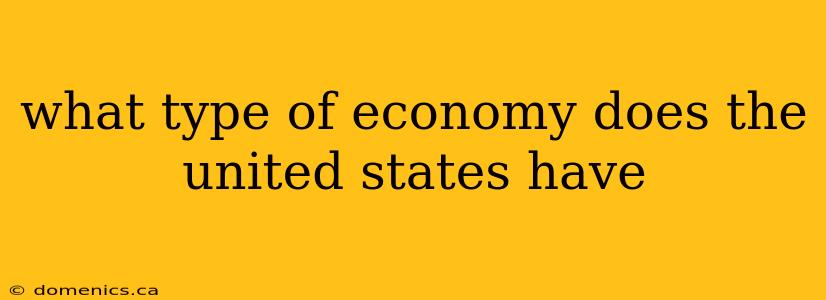 what type of economy does the united states have