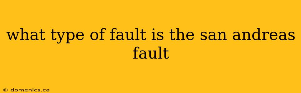 what type of fault is the san andreas fault