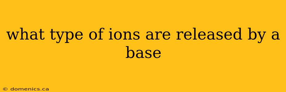 what type of ions are released by a base