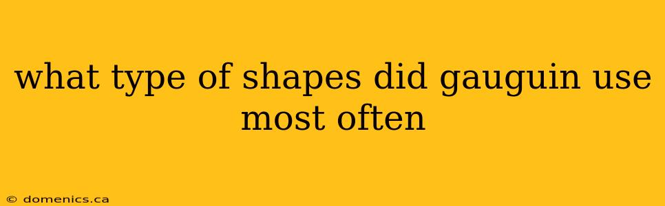 what type of shapes did gauguin use most often