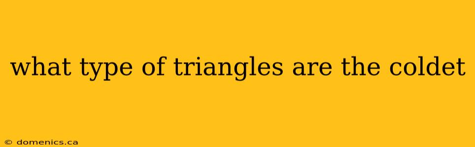 what type of triangles are the coldet