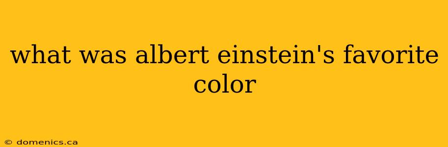 what was albert einstein's favorite color