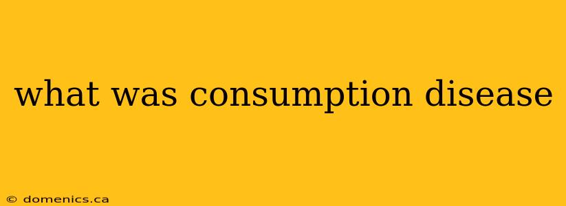 what was consumption disease