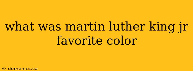 what was martin luther king jr favorite color