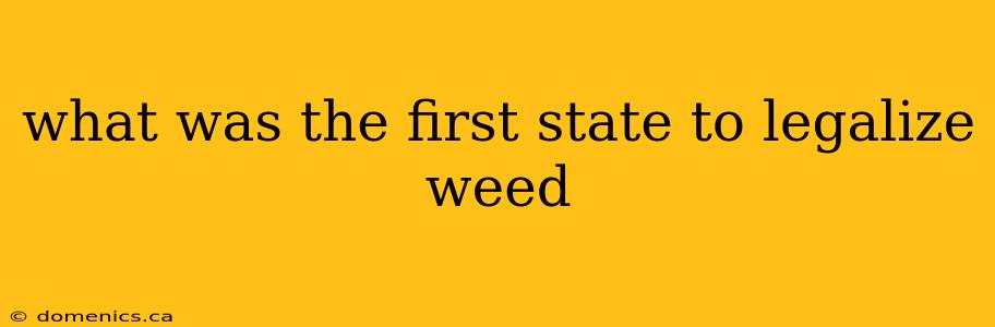 what was the first state to legalize weed