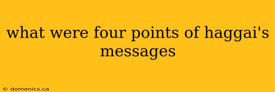 what were four points of haggai's messages