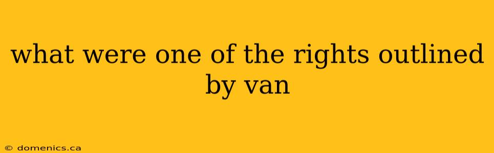 what were one of the rights outlined by van