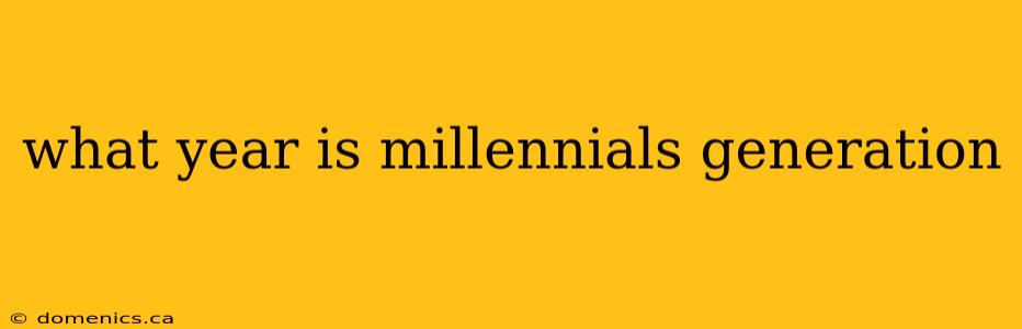 what year is millennials generation