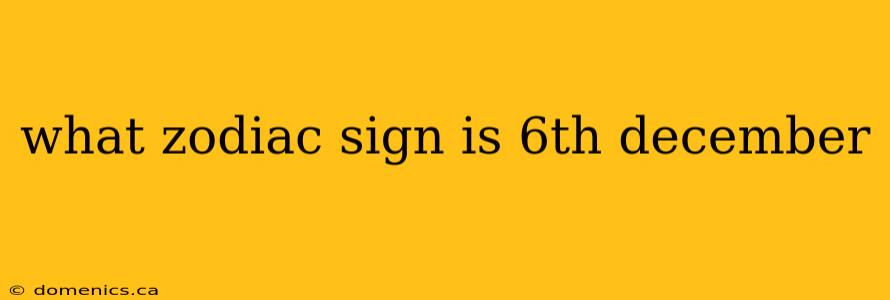 what zodiac sign is 6th december