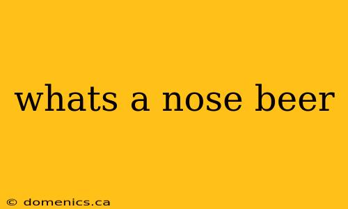 whats a nose beer